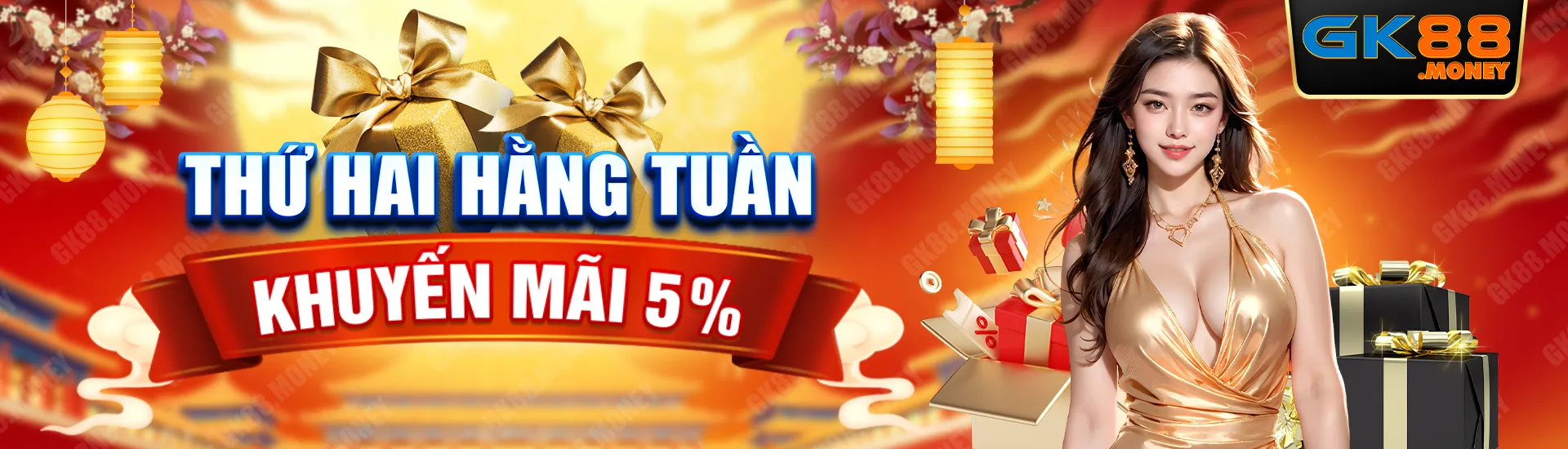 Thứ 2 hàng tuần khuyến mãi 5% tại GK88 money