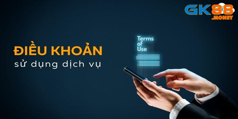 Điều khoản sử dụng tại GK88 - Tổng hợp thông tin mới nhất trong 2024