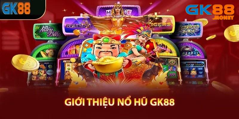 Giới thiệu đôi nét về không gian giải trí nổ hũ GK88