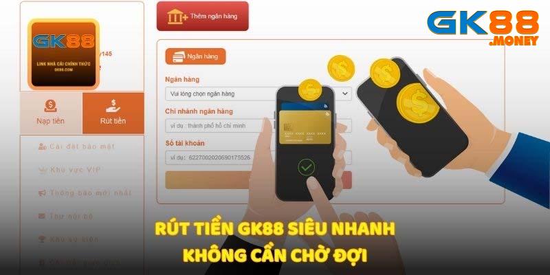 Rút tiền GK88 nhanh chóng tiện lợi hiệu quả